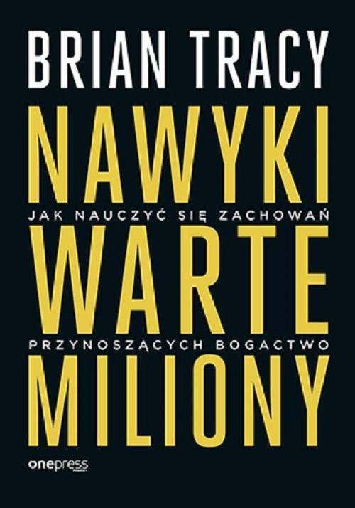 okładka Nawyki warte miliony Jak nauczyć się zachowań przynoszących bogactwo książka | Brian Tracy