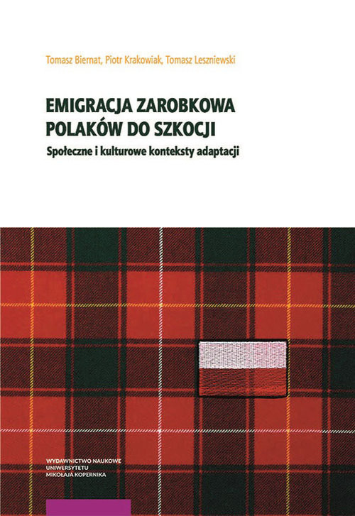 okładka Emigracja zarobkowa Polaków do Szkocji Społeczne i kulturowe konteksty adaptacji książka | Biernat Tomasz, Piotr Krakowiak, Leszniewski Tomasz