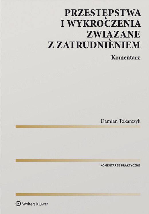 okładka Przestępstwa i wykroczenia związane z zatrudnieniem. Komentarz (pdf) ebook | pdf | Damian Tokarczyk
