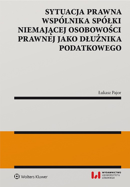 okładka Sytuacja prawna wspólnika spółki niemającej osobowości prawnej jako dłużnika podatkowego (pdf) ebook | pdf | Łukasz Pajor