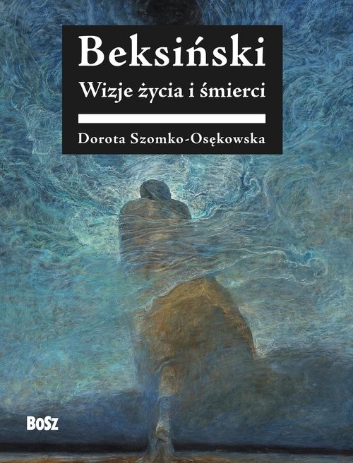okładka Beksiński Wizje życia i śmierci książka | Dorota Szomko-Osenkowska