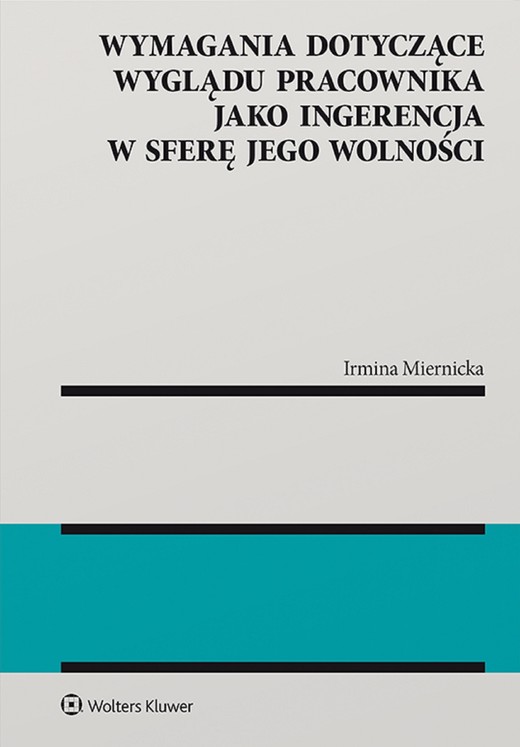 okładka Wymagania dotyczące wyglądu pracownika jako ingerencja w sferę jego wolności (pdf) ebook | pdf | Irmina Miernicka