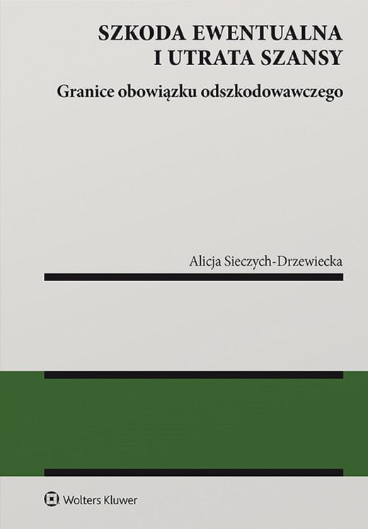 okładka Szkoda ewentualna i utrata szansy. Granice obowiązku odszkodowawczego (pdf) ebook | pdf | Alicja Sieczych-Drzewiecka