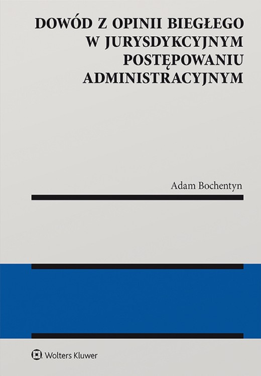 okładka Dowód z opinii biegłego w jurysdykcyjnym postępowaniu administracyjnym (pdf) ebook | pdf | Adam Bochentyn