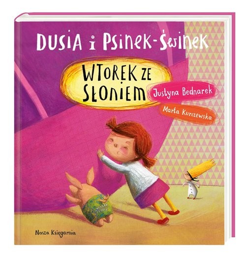 okładka Dusia i Psinek-Świnek Wtorek ze słoniem książka | Justyna Bednarek