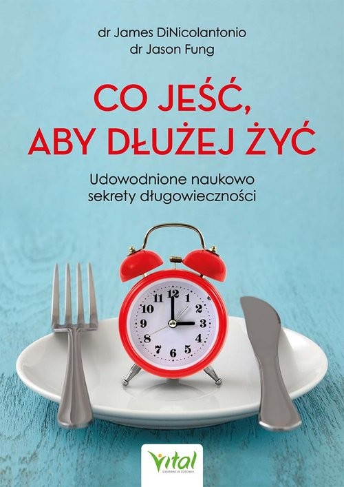 okładka Co jeść, aby dłużej żyć książka | DiNicolantonio James, Jason Fung
