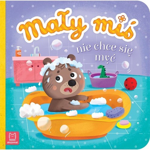 okładka Mały miś nie chce się myć książka | Agnieszka Bator