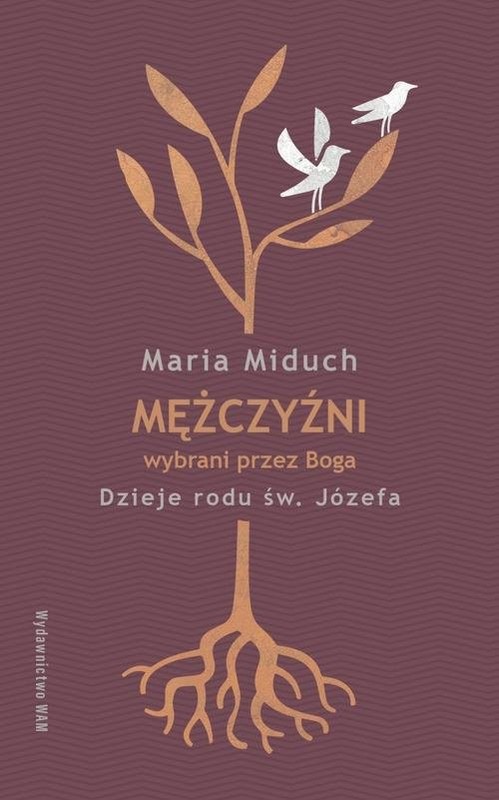 okładka Mężczyźni wybrani przez Boga Dzieje rodu św. Józefa książka | Maria Miduch