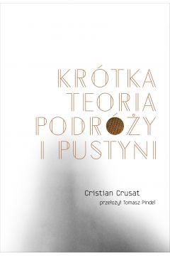 okładka Krótka teoria podróży i pustyni
 książka | Cristian Crusat