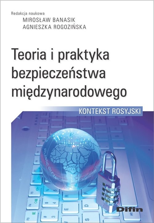 okładka Teoria i praktyka bezpieczeństwa międzynarodowego Kontekst rosyjski książka