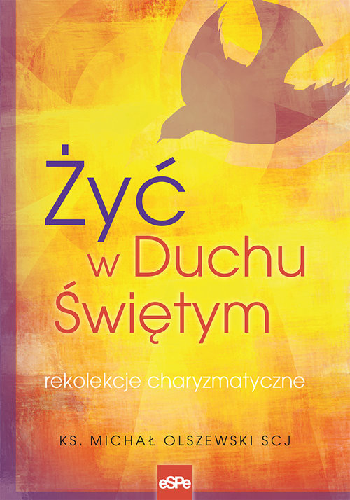 okładka Żyć w Duchu Świętym Rekolekcje charyzmatyczne książka | Michał Olszewski