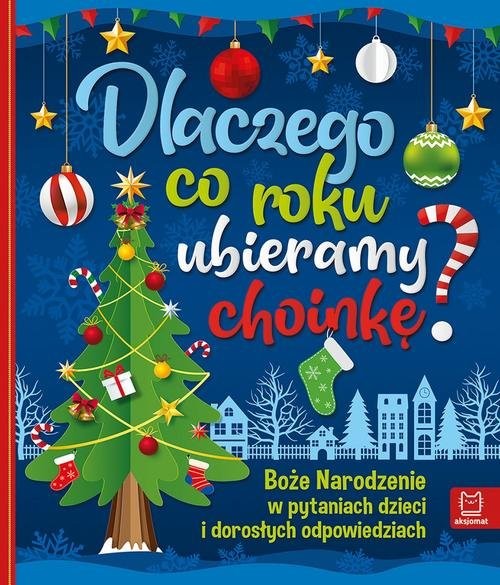 okładka Dlaczego co roku ubieramy choinkę? Boże Narodzenie w pytaniach dzieci i dorosłych odpowiedziach książka | Bogusław Michalec