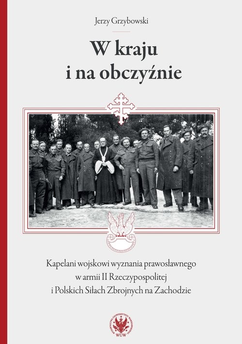 okładka W kraju i na obczyźnie Kapelani wojskowi wyznania prawosławnego w armii II Rzeczypospolitej książka | Grzybowski Jerzy
