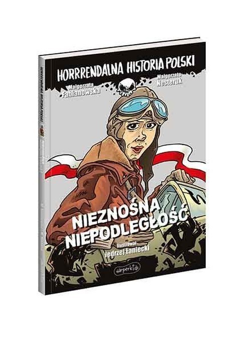 okładka Nieznośna niepodległość. Horrrendalna historia Polski książka | Małgorzata Fabianowska, Nesteruk Małgorzata