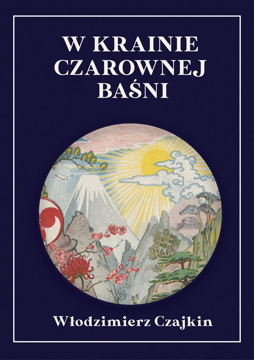 okładka W krainie Czarownej Baśni wrażenia z podróży po Japonii książka | Włodzimierz Czajkin
