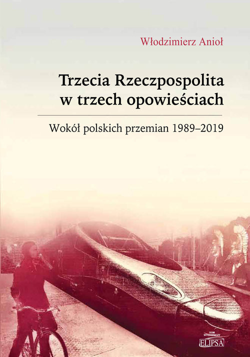 okładka Trzecia Rzeczpospolita w trzech opowieściach Wokół polskich przemian 1989-2019 książka | Włodzimierz Anioł