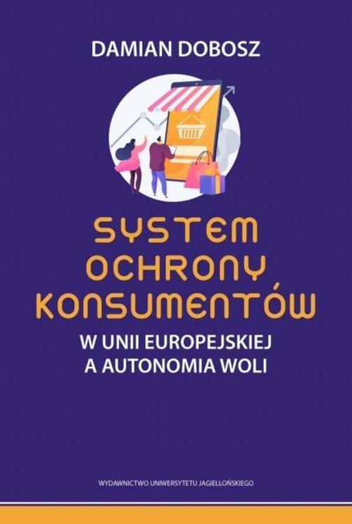 okładka System ochrony konsumentów w Unii Europejskiej a autonomia woli książka | Damian Dobosz