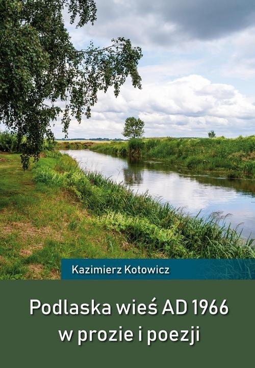 okładka Podlaska wieś AD 1966 w prozie i poezji książka | Kotowicz Kazimierz