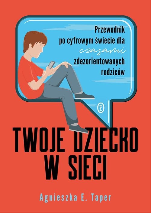 okładka Twoje dziecko w sieci Przewodnik po cyfrowym świecie dla czasami zdezorientowanych rodziców książka | Agnieszka E. Taper