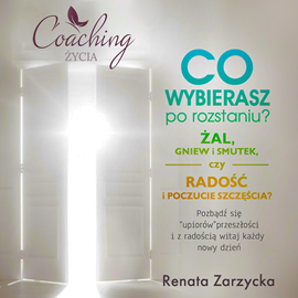 okładka Co wybierasz po rozstaniu - żal, gniew i smutek, czy radość i poczucie szczęścia? audiobook | MP3 | Renata Zarzycka