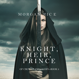 okładka Knight, Heir, Prince (Of Crowns and Glory - Book Three) audiobook | MP3 | Rice Morgan