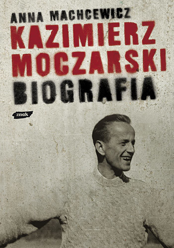 okładka Kazimierz Moczarski. Biografia książka | Anna Machcewicz