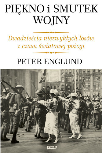 okładka Piękno i smutek wojny. Dwadzieścia niezwykłych losów z czasu światowej pożogi. książka | Peter Englund