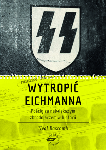 okładka Wytropić Eichmanna. Pościg za największym zbrodniarzem w historii książka | Neal Bascomb