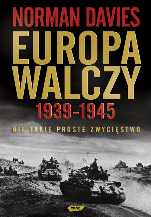 okładka Europa walczy 1939-1945. Nie takie proste zwycięstwo książka | Norman Davies