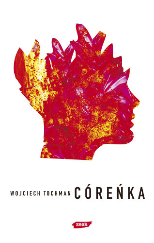okładka Córeńka książka | Wojciech Tochman