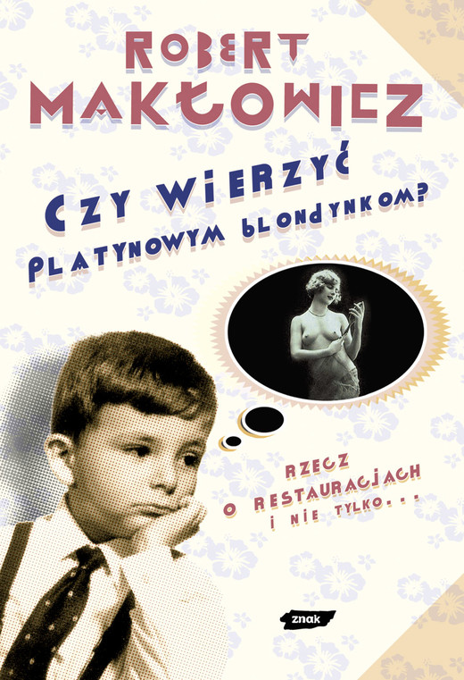 okładka Czy wierzyć platynowym blondynkom? Rzecz o restauracjach i nie tylko  książka | Robert Makłowicz