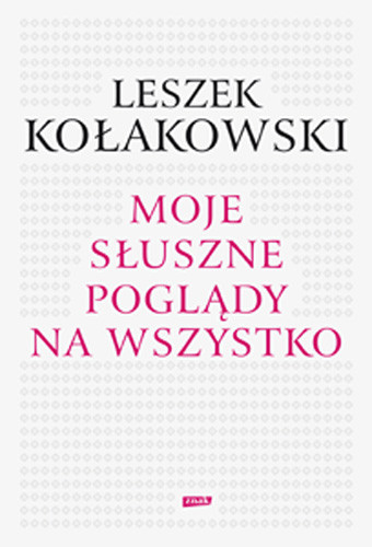 okładka Moje słuszne poglądy na wszystko książka | Leszek Kołakowski