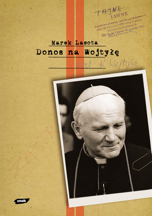 okładka Donos na Wojtyłę. Karol Wojtyła w teczkach bezpieki książka | Marek Lasota