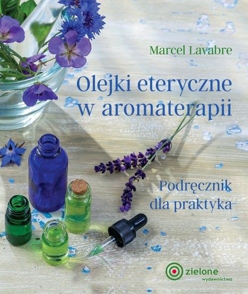 okładka Olejki eteryczne w aromaterapii Podręcznik dla praktyka książka | Marcel Lavabre