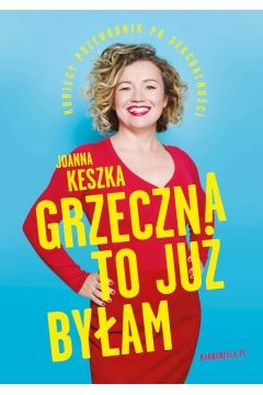 okładka Grzeczna to już byłam. Kobiecy przewodnik po seksualności
 książka | Joanna Keszka