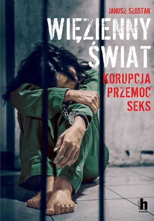 okładka Więzienny świat Korupcja, przemoc, seks książka | Janusz Szostak