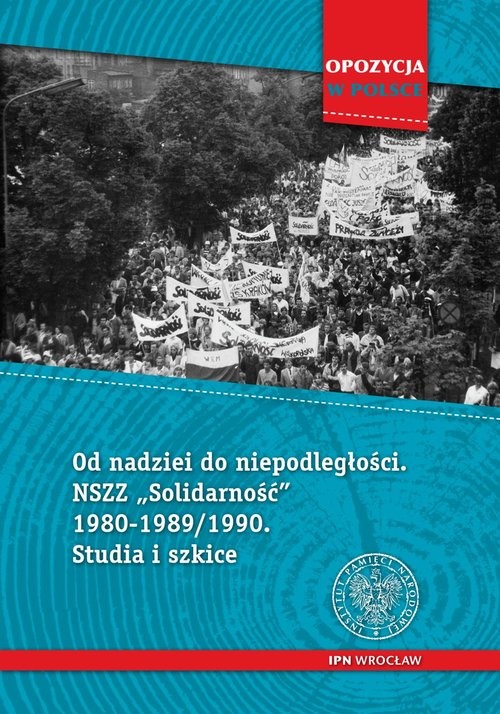 okładka Od nadziei do niepodległości NSZZ „Solidarność” 1980-1989/90 Studia i szkice książka