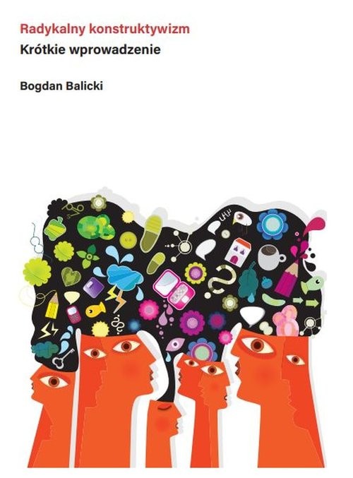 okładka Radykalny konstruktywizm. Krótkie wprowadzenie książka | Bogdan Balicki