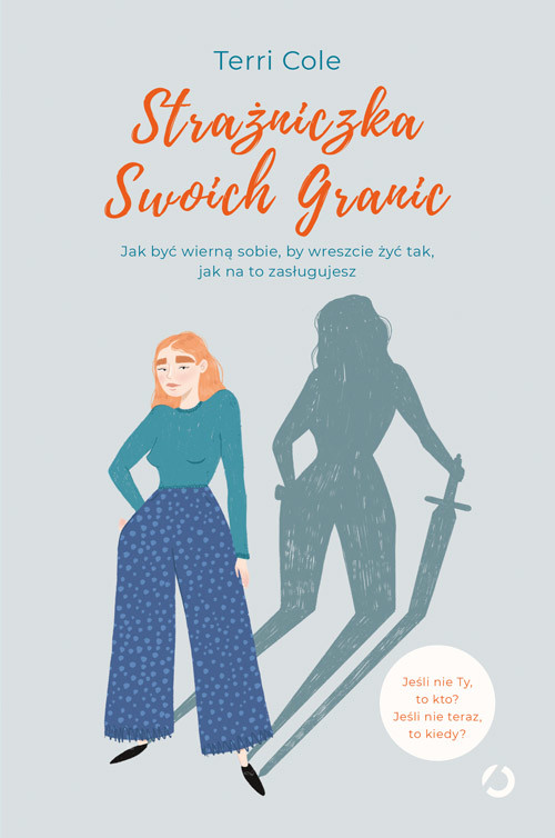 okładka Strażniczka Swoich Granic. Jak być wierną sobie, by wreszcie żyć tak, jak na to zasługujesz książka | Terri Cole