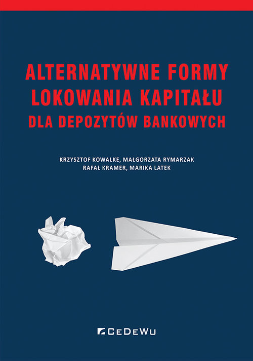okładka Alternatywne formy lokowania kapitału dla depozytów bankowych książka | Kowalke Krzysztof, Małgorzata Rymarzak, Rafał Kramer, Marika Latek