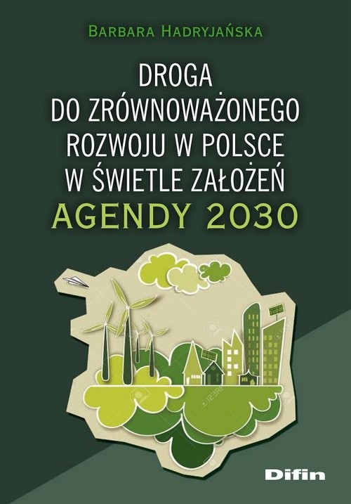 okładka Droga do zrównoważonego rozwoju w Polsce w świetle założeń Agendy 2030 książka | Barbara Hadryjańska