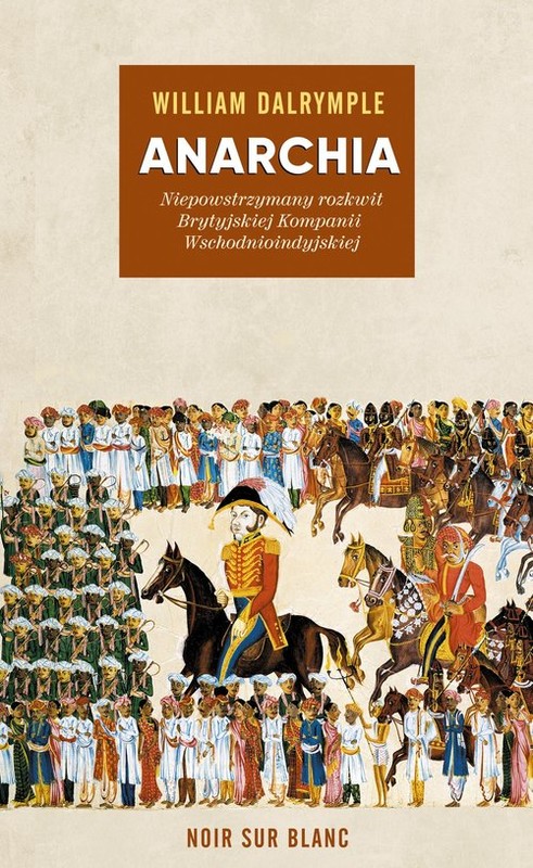 okładka Anarchia Niepowstrzymany rozkwit Brytyjskiej Kompanii Wschodnioindyjskiej książka | William Dalrymple