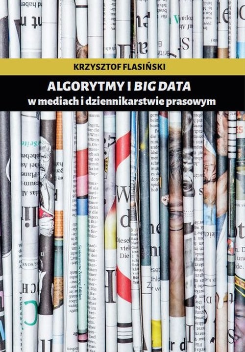 okładka Algorytmy i big data w mediach i dziennikarstwie prasowym książka | Krzysztof Flasiński