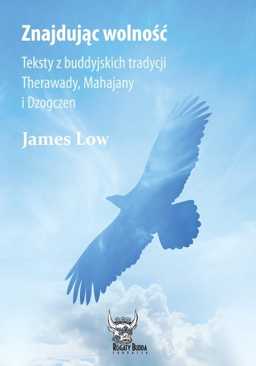 okładka Znajdując wolność Teksty z buddyjskich tradycji Therawady, Mahajany i Dzogczen książka | James Low