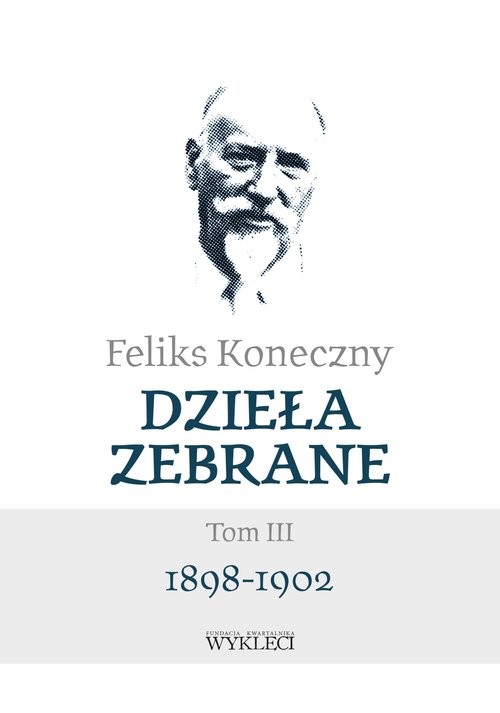 okładka Dzieła zebrane Tom III 1898-1902 książka | Feliks Koneczny