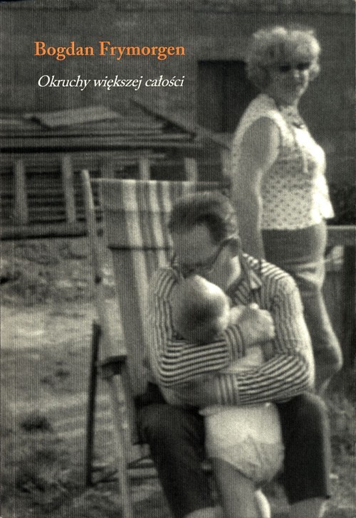 okładka Okruchy większej całości książka | Frymorgen Bogdan