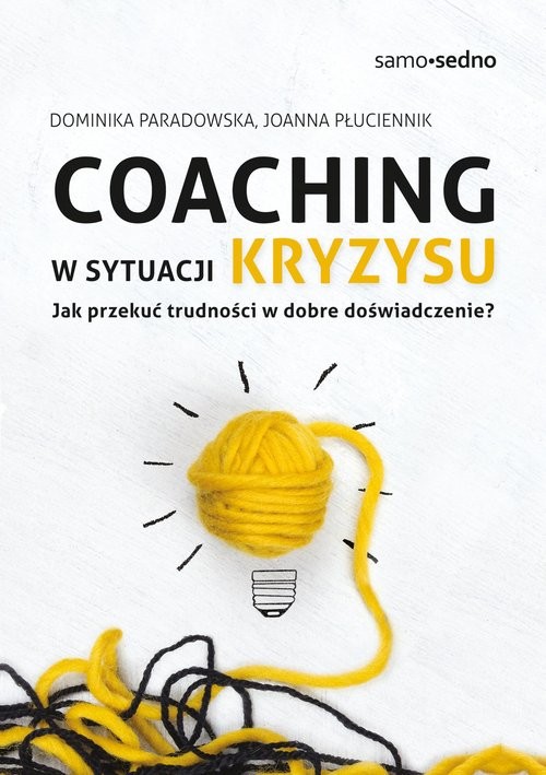 okładka Coaching w sytuacji kryzysu Jak przekuć trudności w dobre doświadczenie? książka | Dominika Paradowska, Joanna Płuciennik