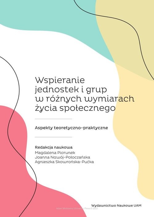 okładka Wspieranie jednostek i grup w różnych wymiarach życia społecznego. Aspekty teoretyczno-praktyczne książka