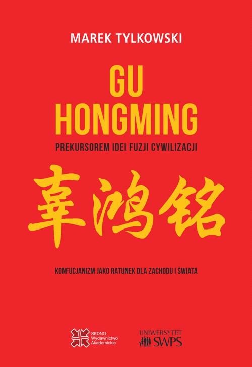 okładka Gu Hongming prekursorem idei fuzji cywilizacji. ebook | epub, mobi, pdf | Marek Tylkowski