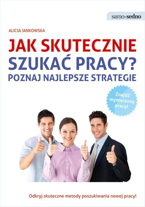 okładka Samo Sedno Jak skutecznie szukać pracy? Poznaj najlepsze strategie książka | Alicja Jankowska